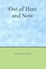 book cover of Out of Here and Now